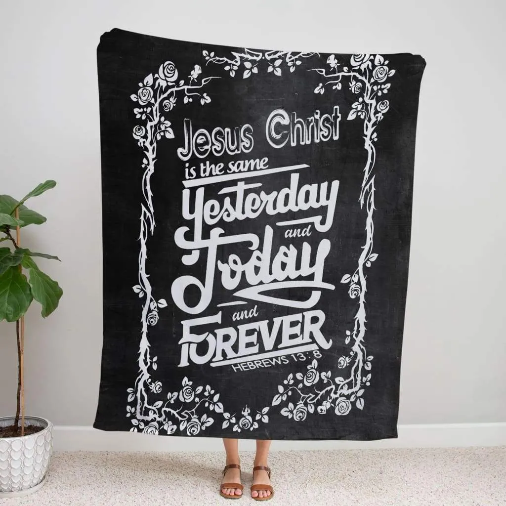 Jesus Christ Is The Same Hebrews 138 Fleece Blanket - Christian Blanket - Bible Verse Blanket