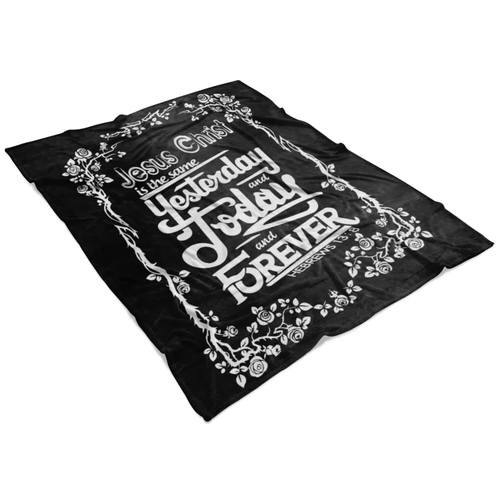 Jesus Christ Is The Same Hebrews 138 Fleece Blanket - Christian Blanket - Bible Verse Blanket