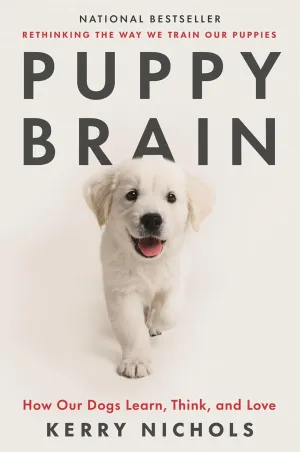 Puppy Brain: How Our Dogs Learn, Think, and Love Hardcover  April 30, 2024