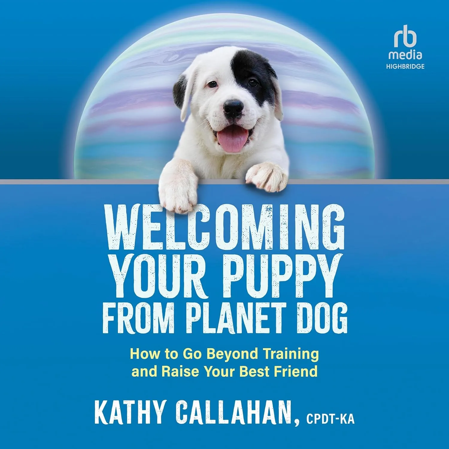 Welcoming Your Puppy from Planet Dog: How to Go Beyond Training and Raise Your Best Friend Audio CD  Unabridged, July 30, 2024