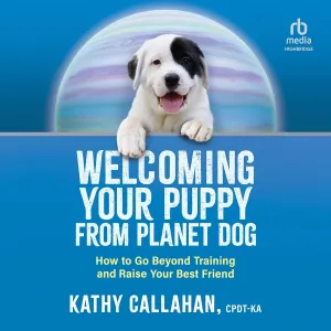 Welcoming Your Puppy from Planet Dog: How to Go Beyond Training and Raise Your Best Friend Audio CD  Unabridged, July 30, 2024